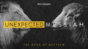 Matthew Bible Study, Unexpected Messiah, Jesus