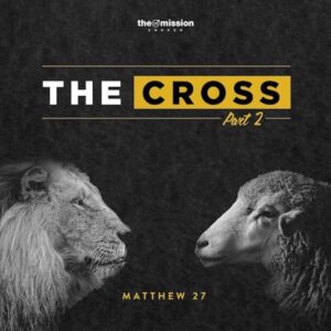 Matthew 27:45-56 - The Cross (Part 2)