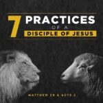 Matthew 28 Acts 2 - 7 Practices of a Disciple of Jesus