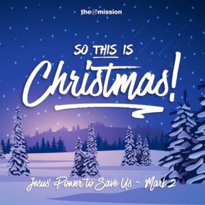 Mark 2:1-12 - So This is Christmas - Jesus' Power to Save Us