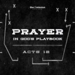 Acts 12 - Prayer In God's Playbook