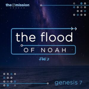 Genesis 7:17-24 - The Flood of Noah (Part 2)