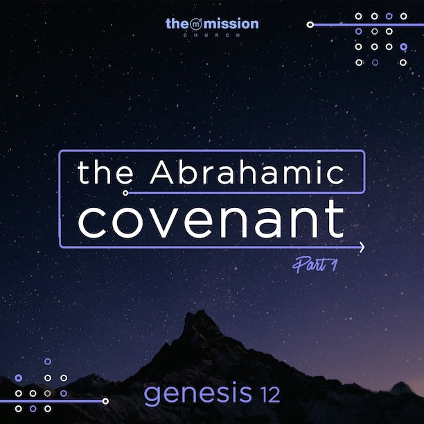 Genesis 12 Abrahamic Covenant (Part 1) The Mission Church