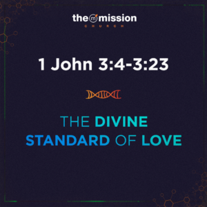 1 John 3:4-3:23 - The Divine Standard of Love