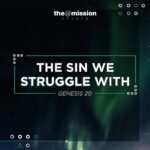 Genesis 20 - The Sin We Struggle With
