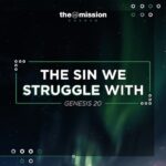 Genesis 20 - The Sin We Struggle With