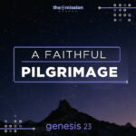 Genesis 23 - A Faithful Pilgramage