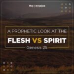 Genesis 25 - A Prophetic Look at the Flesh VS Spirit