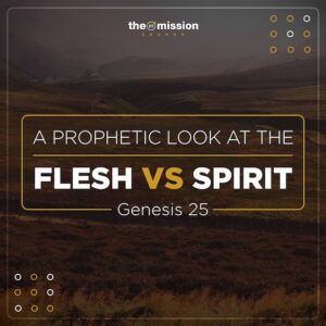Genesis 25 - A Prophetic Look at the Flesh VS Spirit