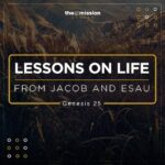 Genesis 25:23-34 - Lessons on Life from Jacob and Esau