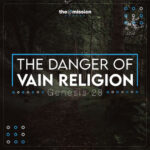 Genesis 27-28 - The Danger of Vain Religion