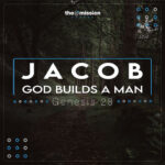 Genesis 28:10-28 - Jacob God Builds A Man