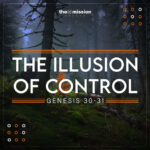 Genesis 30-31 - The Illusion of Control