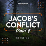 Genesis 31 - Jacob's Conflict Pt. 2