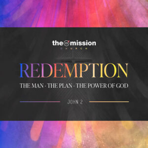 John 2 - Redemption: The Man, The Plan, The Power of God
