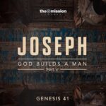 Genesis 41:1-52 - God Builds a Man Part 5