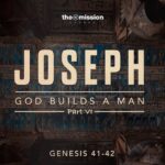 Genesis 41 - 42 - Joseph - God Builds a Man