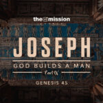 Genesis 45 - God Builds a Man (Part 9)
