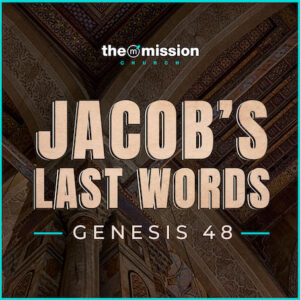 Genesis 48 - Jacob's Last Words
