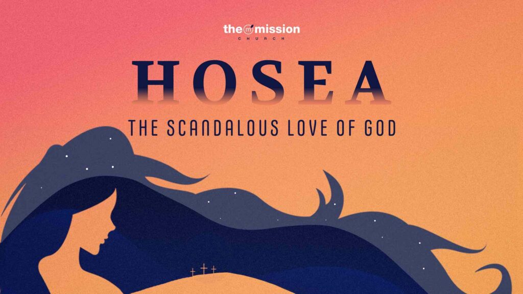 Hosea: The Scandalous Love of God, Bible Study on Hosea, The Mission Church Carlsbad