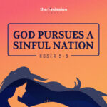 Hosea 5-6 - God Pursues a Sinful Nation