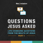 Questions Jesus Asked, Hard Questions, The Mission Church Carlsbad, Bible Study, Was Jesus God?