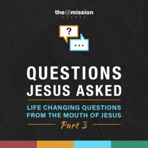 Questions Jesus Asked - Part 3