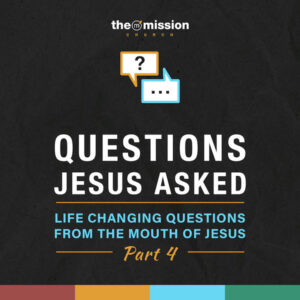 Questions Jesus Asked Part 4