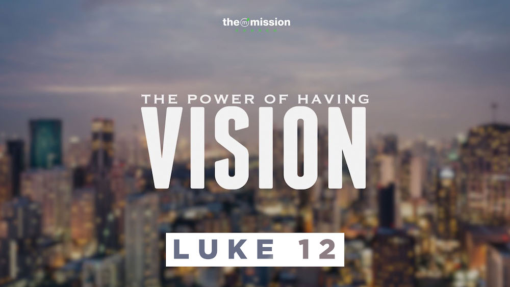 The Purpose of Having Vision, Luke 12