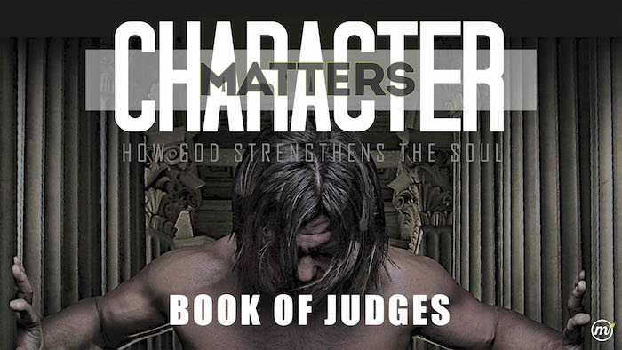 Character Matters - How God Strengthens the Soul - Book of Judges